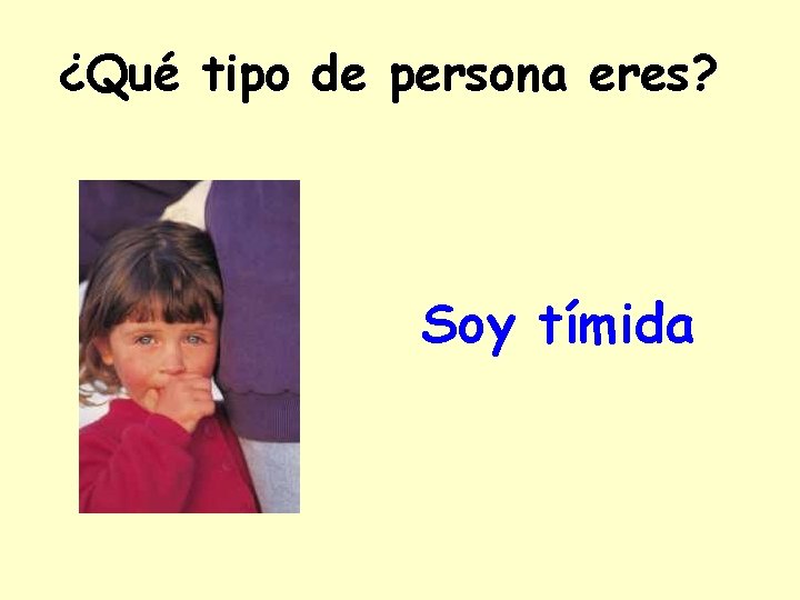 ¿Qué tipo de persona eres? Soy tímida 