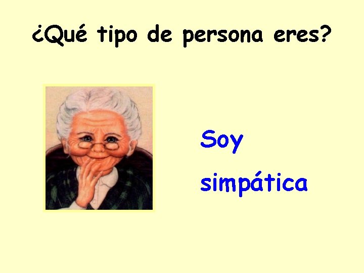 ¿Qué tipo de persona eres? Soy simpática 