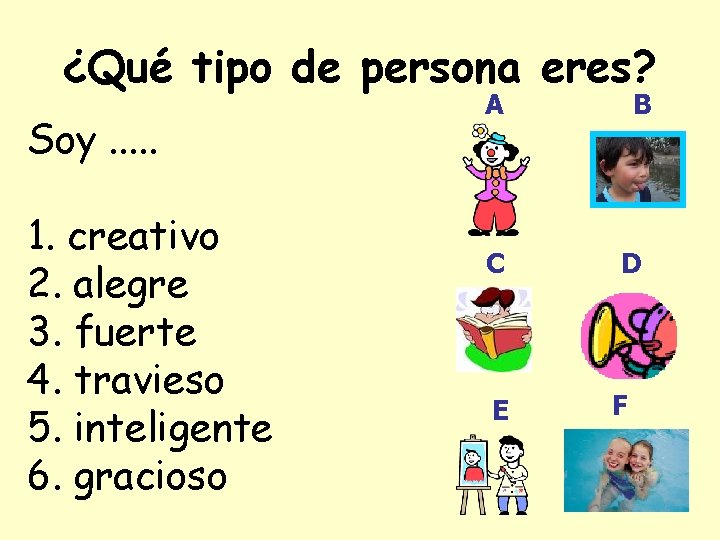 ¿Qué tipo de persona eres? Soy. . . 1. creativo 2. alegre 3. fuerte