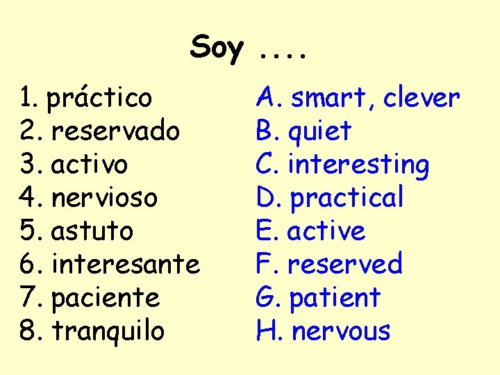 Soy. . 1. práctico 2. reservado 3. activo 4. nervioso 5. astuto 6. interesante