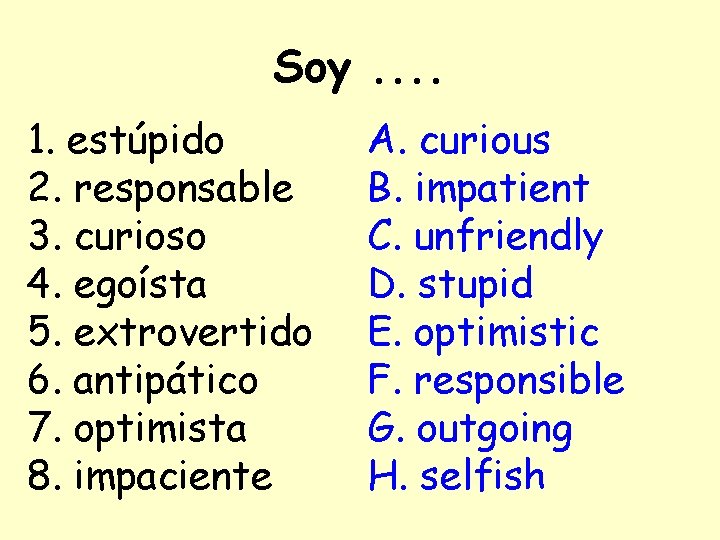 Soy. . 1. estúpido 2. responsable 3. curioso 4. egoísta 5. extrovertido 6. antipático