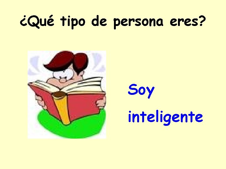 ¿Qué tipo de persona eres? Soy inteligente 