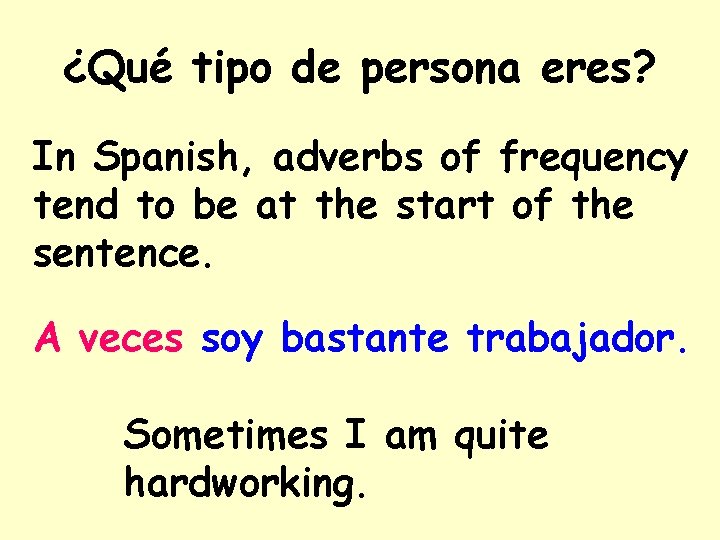 ¿Qué tipo de persona eres? In Spanish, adverbs of frequency tend to be at