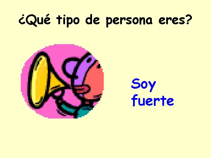 ¿Qué tipo de persona eres? Soy fuerte 