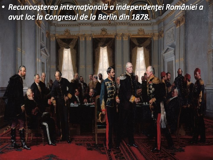  • Recunoaşterea internaţională a independenţei României a avut loc la Congresul de la