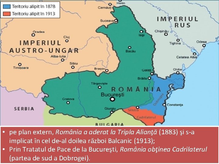  • pe plan extern, România a aderat la Tripla Alianţă (1883) şi s-a