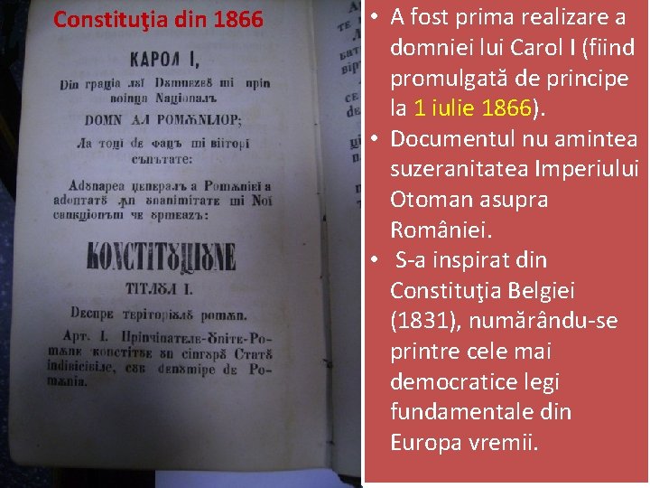 Constituţia din 1866 • A fost prima realizare a domniei lui Carol I (fiind