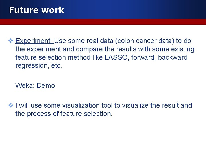 Future work v Experiment: Use some real data (colon cancer data) to do the