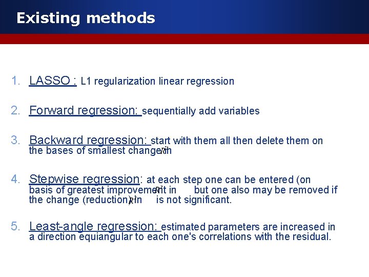 Existing methods 1. LASSO : L 1 regularization linear regression 2. Forward regression: sequentially