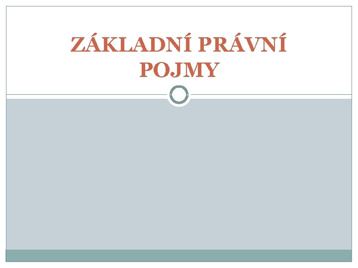 ZÁKLADNÍ PRÁVNÍ POJMY 