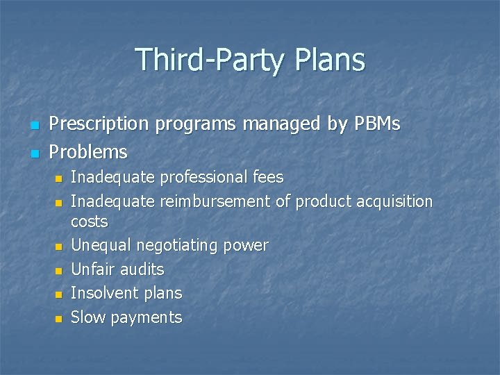 Third-Party Plans n n Prescription programs managed by PBMs Problems n n n Inadequate