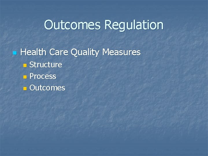 Outcomes Regulation n Health Care Quality Measures Structure n Process n Outcomes n 