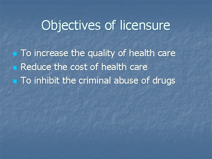 Objectives of licensure n n n To increase the quality of health care Reduce