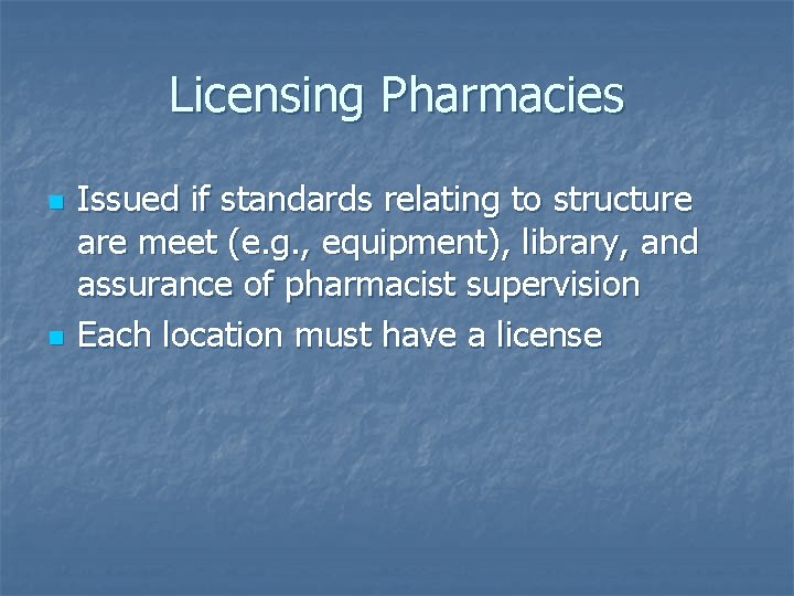 Licensing Pharmacies n n Issued if standards relating to structure are meet (e. g.