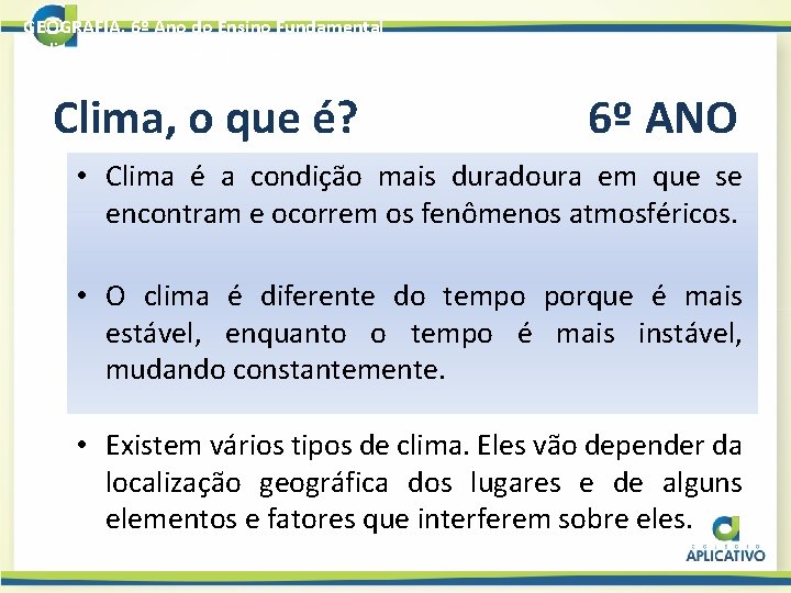 GEOGRAFIA, 6º Ano do Ensino Fundamental O clima no cotidiano das pessoas Clima, o