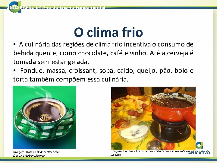 GEOGRAFIA, 6º Ano do Ensino Fundamental O clima no cotidiano das pessoas O clima