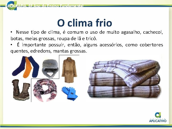 GEOGRAFIA, 6º Ano do Ensino Fundamental O clima no cotidiano das pessoas O clima