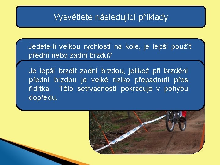 Vysvětlete následující příklady Jedete-li velkou rychlostí na kole, je lepší použít přední nebo zadní