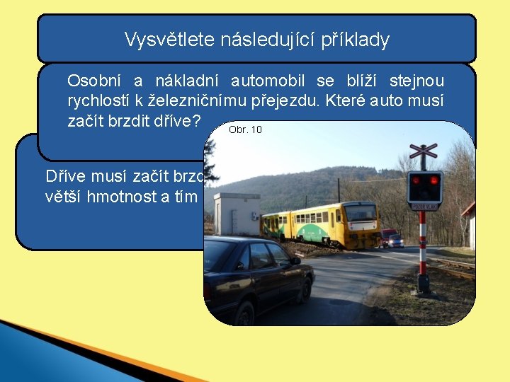 Vysvětlete následující příklady Osobní a nákladní automobil se blíží stejnou rychlostí k železničnímu přejezdu.