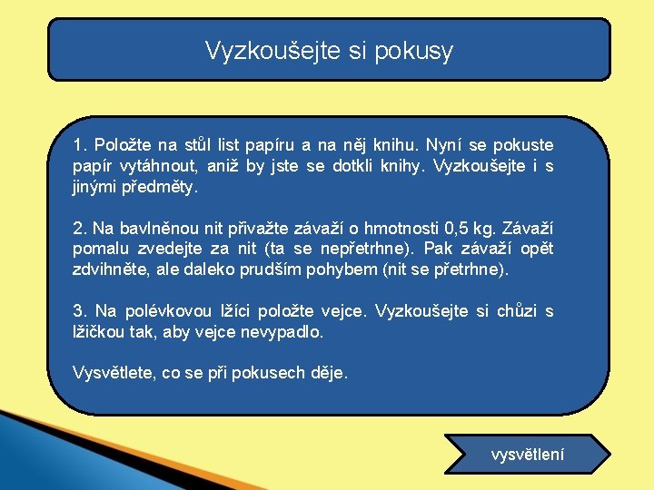 Vyzkoušejte si pokusy 1. Položte na stůl list papíru a na něj knihu. Nyní