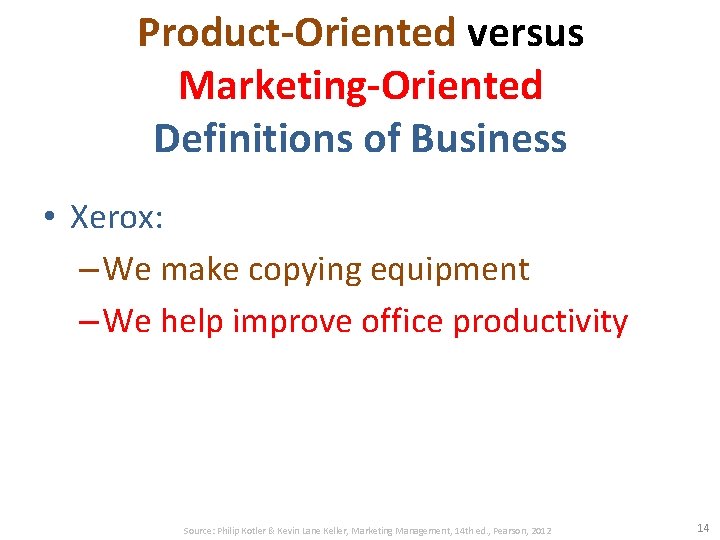 Product-Oriented versus Marketing-Oriented Definitions of Business • Xerox: – We make copying equipment –