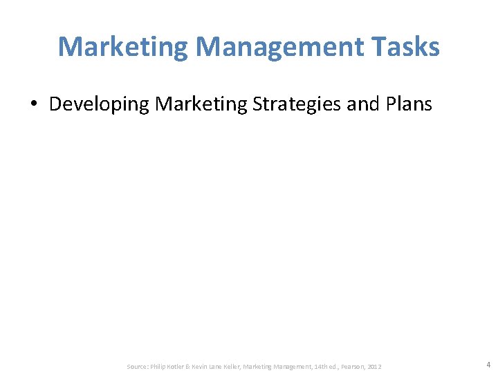 Marketing Management Tasks • Developing Marketing Strategies and Plans Source: Philip Kotler & Kevin