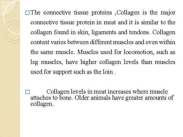 � The connective tissue proteins , Collagen is the major connective tissue protein in