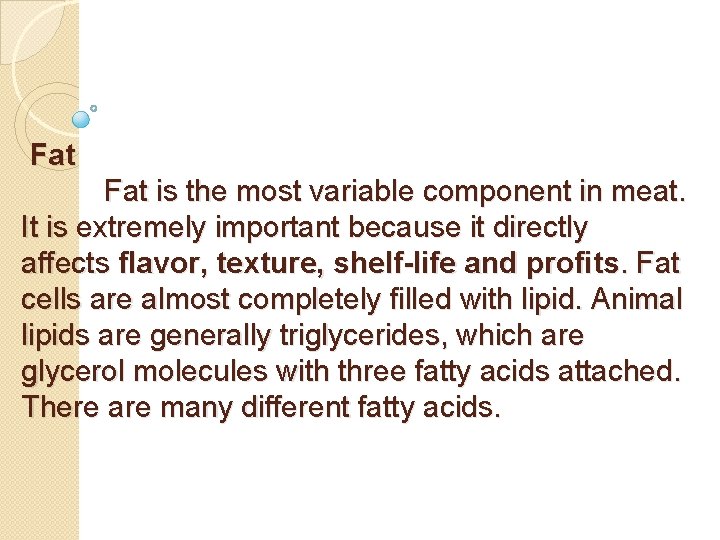 Fat is the most variable component in meat. It is extremely important because it