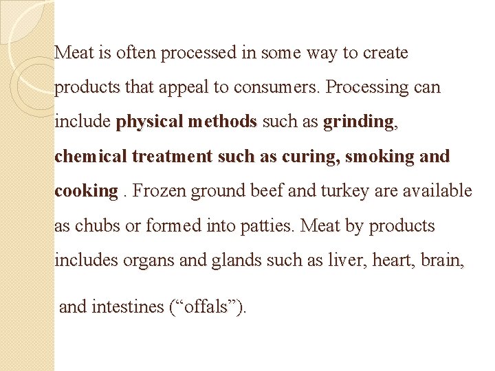 Meat is often processed in some way to create products that appeal to consumers.
