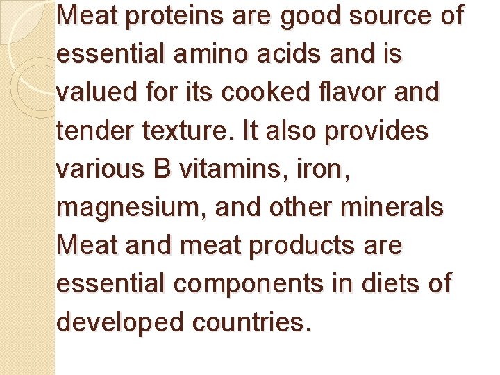 Meat proteins are good source of essential amino acids and is valued for its