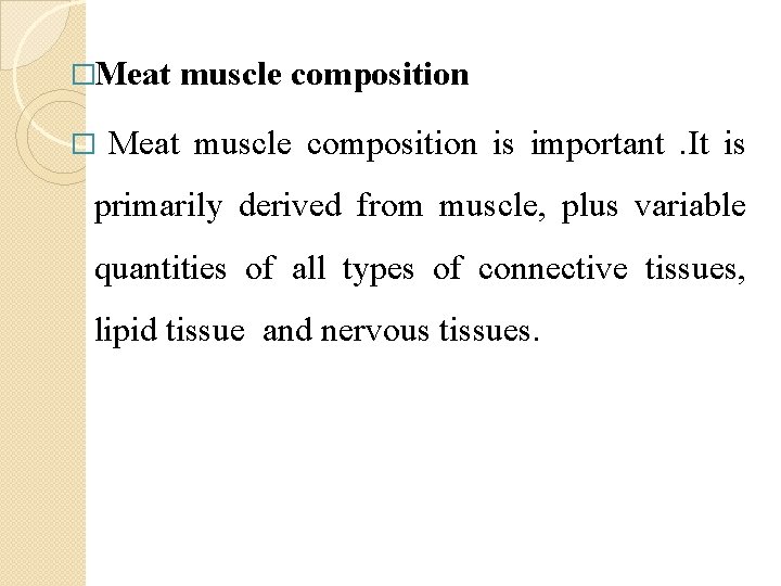 �Meat � muscle composition Meat muscle composition is important. It is primarily derived from