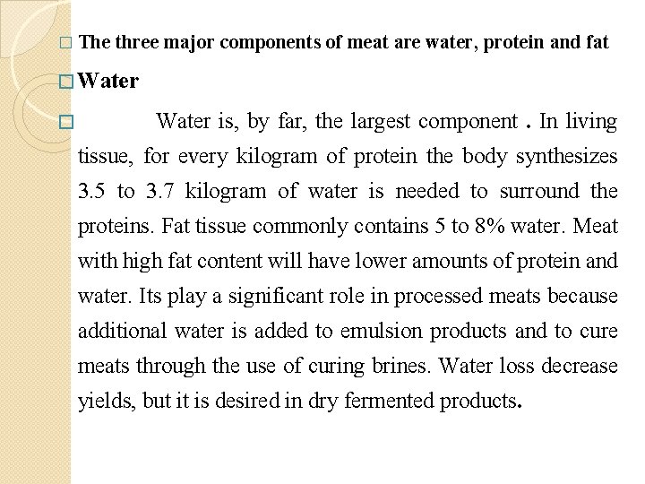 � The three major components of meat are water, protein and fat � Water