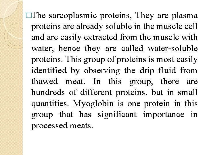 �The sarcoplasmic proteins, They are plasma proteins are already soluble in the muscle cell