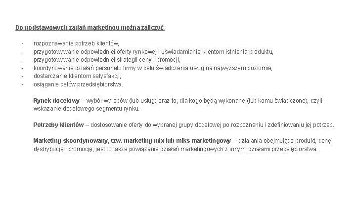 Do podstawowych zadań marketingu można zaliczyć: - rozpoznawanie potrzeb klientów, przygotowywanie odpowiedniej oferty rynkowej