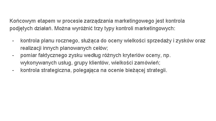 Końcowym etapem w procesie zarządzania marketingowego jest kontrola podjętych działań. Można wyróżnić trzy typy