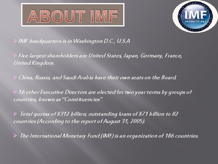 ABOUT IMF ØIMF headquarters is in Washington D. C , U. S. A ØFive