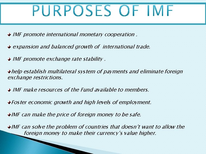 IMF promote international monetary cooperation. expansion and balanced growth of international trade. IMF promote