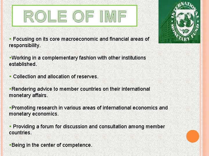 ROLE OF IMF § Focusing on its core macroeconomic and financial areas of responsibility.