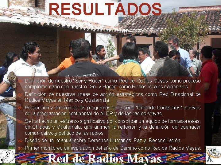 RESULTADOS Definición de nuestro “Ser y Hacer” como Red de Radios Mayas como proceso