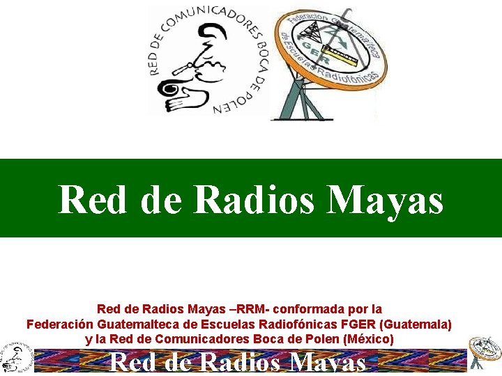 Red de Radios Mayas –RRM- conformada por la Federación Guatemalteca de Escuelas Radiofónicas FGER