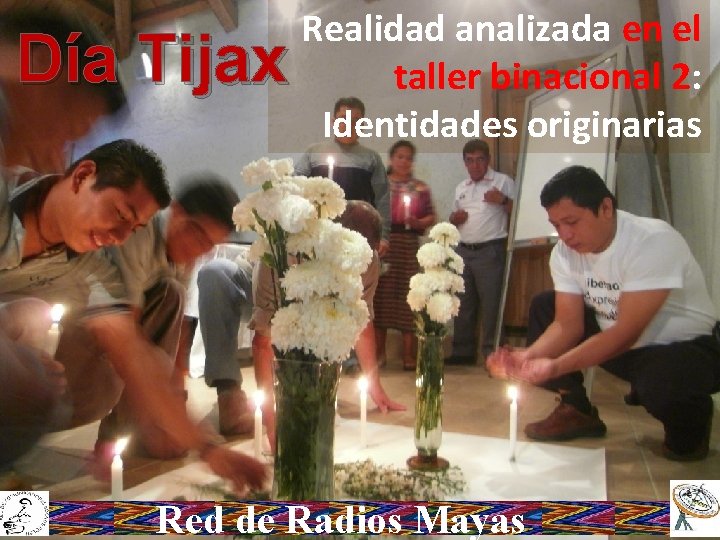 Día Tijax Realidad analizada en el taller binacional 2: Identidades originarias Red de Radios