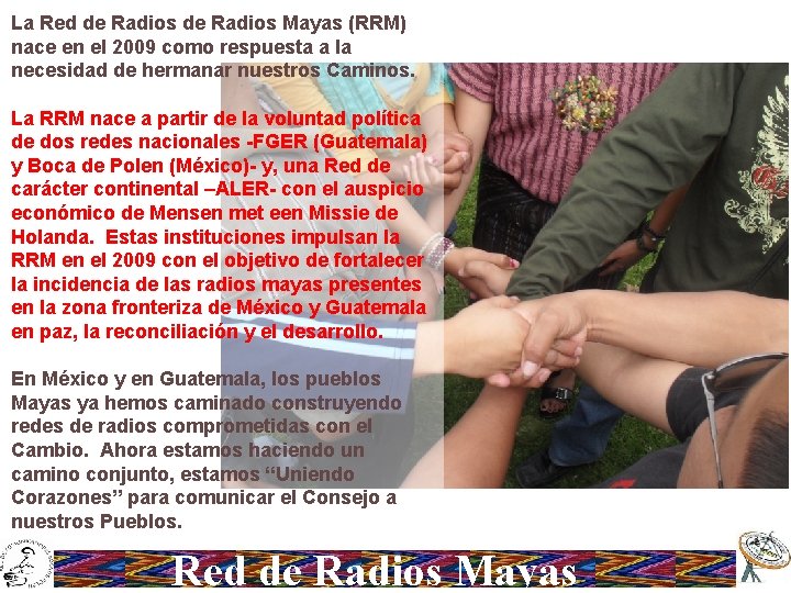 La Red de Radios Mayas (RRM) nace en el 2009 como respuesta a la