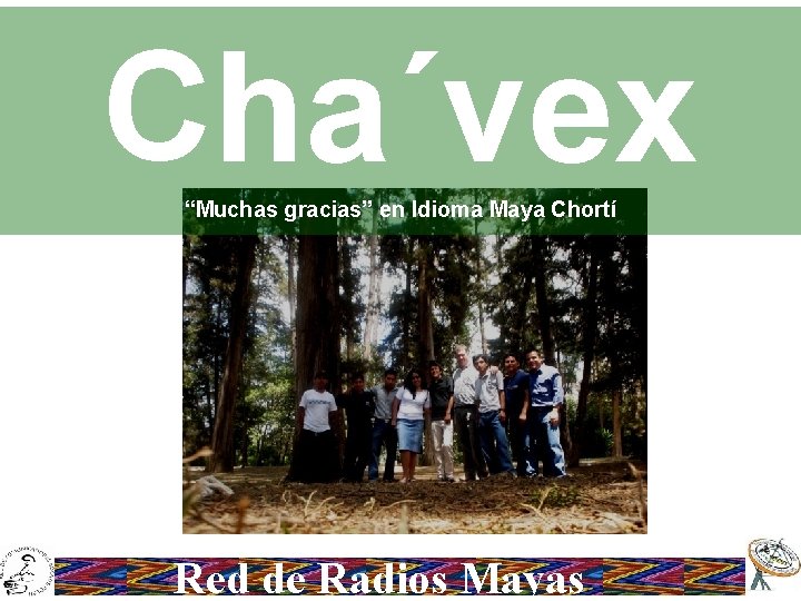 Cha´vex “Muchas gracias” en Idioma Maya Chortí Red de Radios Mayas 