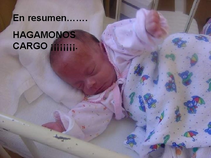 En resumen……. HAGAMONOS CARGO ¡¡¡¡. 