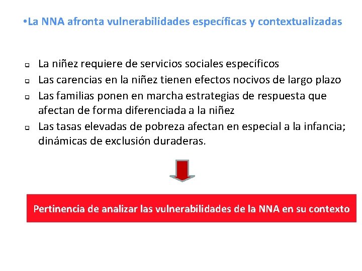  • La NNA afronta vulnerabilidades específicas y contextualizadas q q La niñez requiere