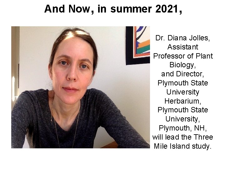 And Now, in summer 2021, Dr. Diana Jolles, Assistant Professor of Plant Biology, and And Now, in summer 2021, Dr. Diana Jolles, Assistant Professor of Plant Biology, and