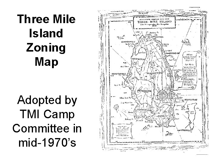 Three Mile Island Zoning Map Adopted by TMI Camp Committee in mid-1970’s Three Mile Island Zoning Map Adopted by TMI Camp Committee in mid-1970’s