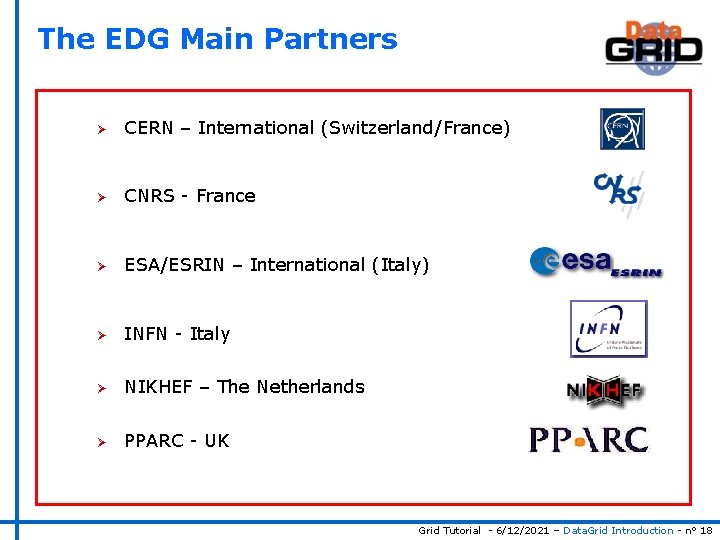 The EDG Main Partners Ø CERN – International (Switzerland/France) Ø CNRS - France Ø