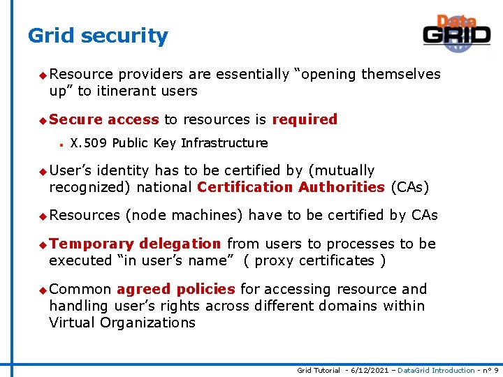 Grid security u Resource providers are essentially “opening themselves up” to itinerant users u