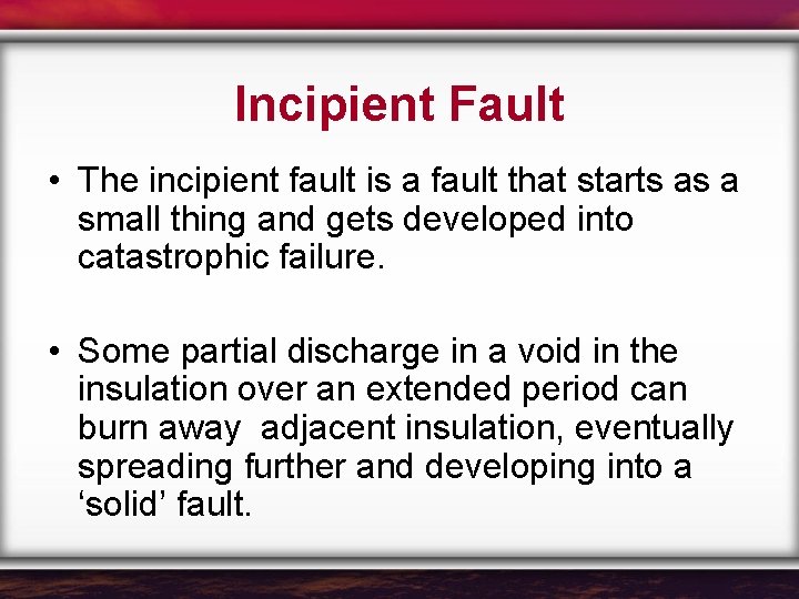 Incipient Fault • The incipient fault is a fault that starts as a small